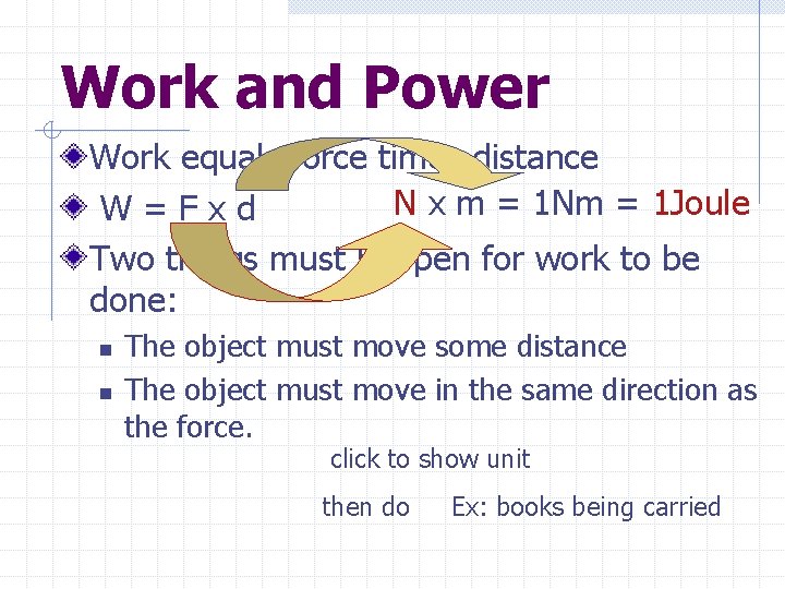 Work and Power Work equals force times distance N x m = 1 Nm