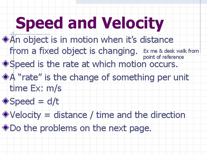 Speed and Velocity An object is in motion when it’s distance from a fixed