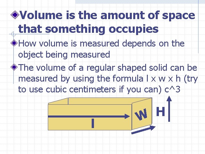 Volume is the amount of space that something occupies How volume is measured depends