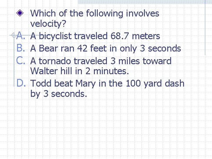 A. B. C. D. Which of the following involves velocity? A bicyclist traveled 68.