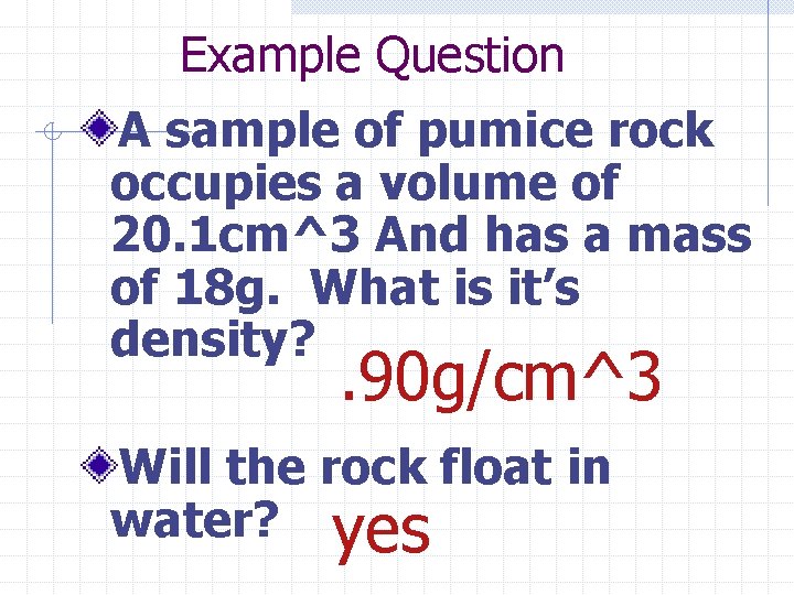 Example Question A sample of pumice rock occupies a volume of 20. 1 cm^3