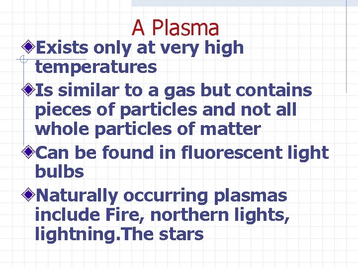 A Plasma Exists only at very high temperatures Is similar to a gas but