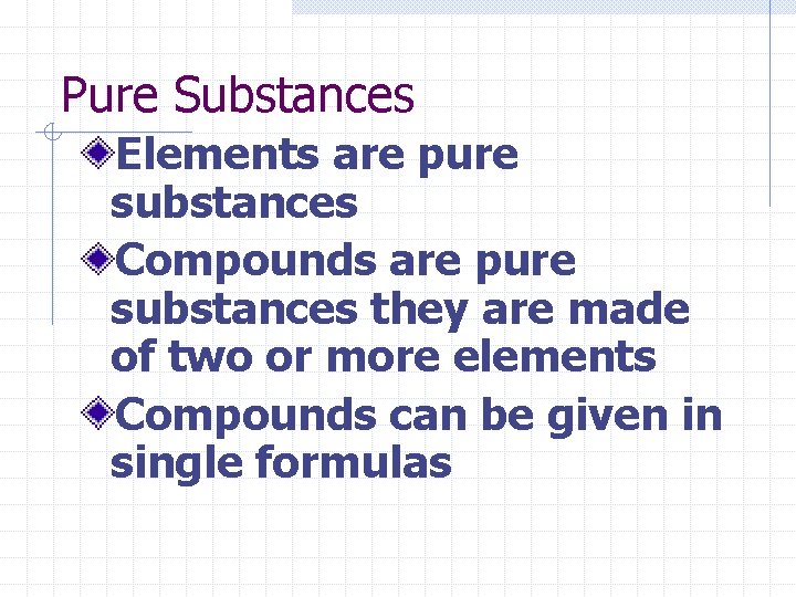Pure Substances Elements are pure substances Compounds are pure substances they are made of