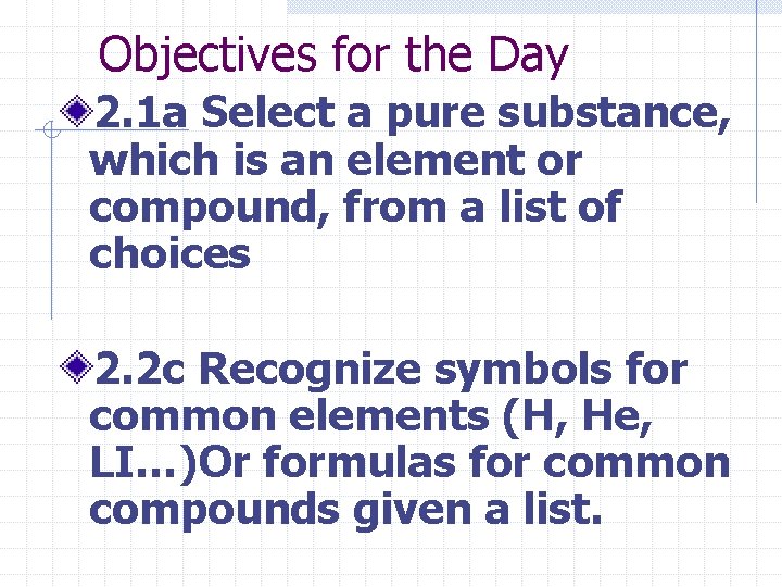 Objectives for the Day 2. 1 a Select a pure substance, which is an