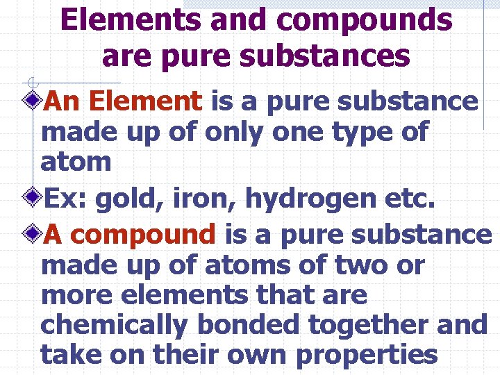 Elements and compounds are pure substances An Element is a pure substance made up