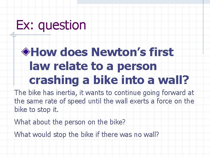 Ex: question How does Newton’s first law relate to a person crashing a bike