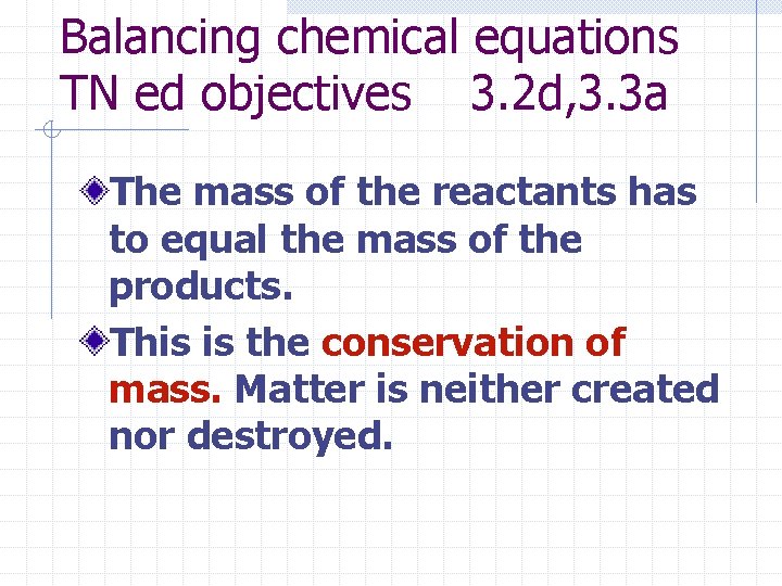 Balancing chemical equations TN ed objectives 3. 2 d, 3. 3 a The mass