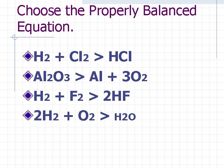 Choose the Properly Balanced Equation. H 2 + Cl 2 > HCl Al 2