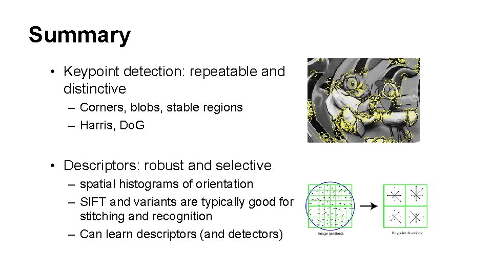 Summary • Keypoint detection: repeatable and distinctive – Corners, blobs, stable regions – Harris,