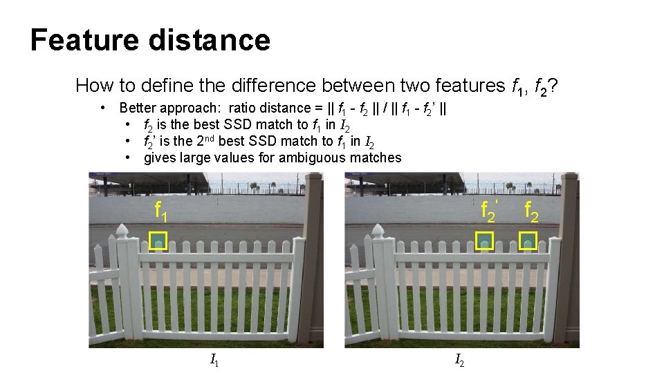 Feature distance How to define the difference between two features f 1, f 2?