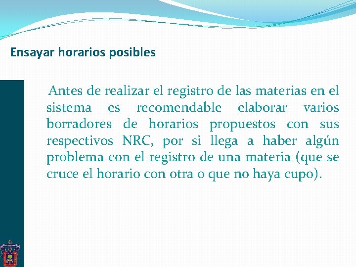 Ensayar horarios posibles Antes de realizar el registro de las materias en el sistema Ensayar horarios posibles Antes de realizar el registro de las materias en el sistema