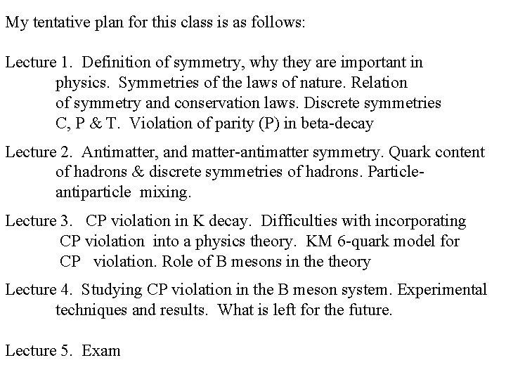 My tentative plan for this class is as follows: Lecture 1. Definition of symmetry,