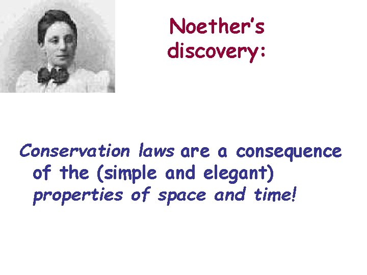 Noether’s discovery: Conservation laws are a consequence of the (simple and elegant) properties of