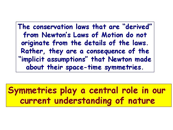 The conservation laws that are “derived” from Newton’s Laws of Motion do not originate