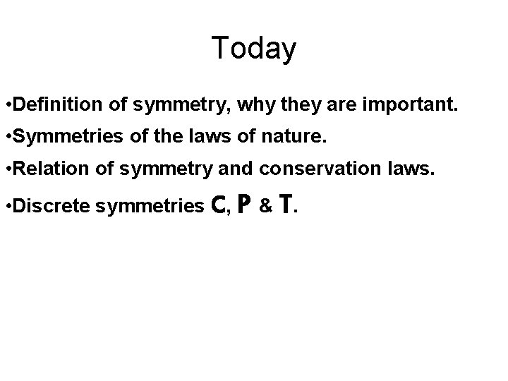 Today • Definition of symmetry, why they are important. • Symmetries of the laws