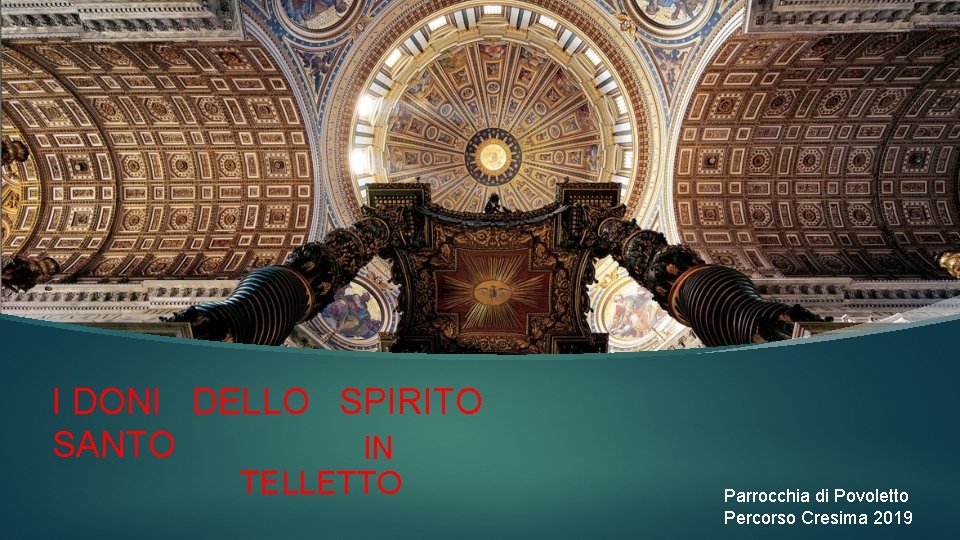 I DONI DELLO SPIRITO SANTO IN TELLETTO Parrocchia di Povoletto Percorso Cresima 2019 