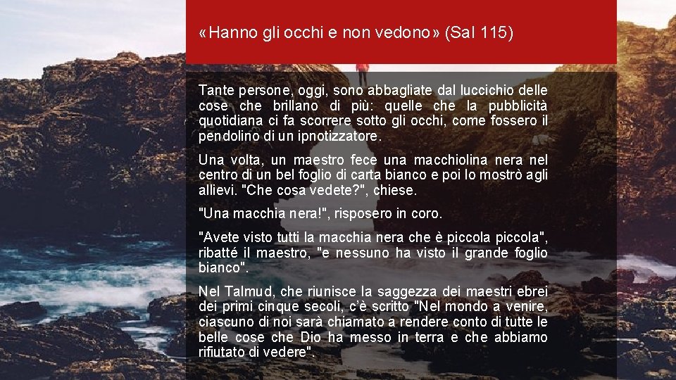  «Hanno gli occhi e non vedono» (Sal 115) Tante persone, oggi, sono abbagliate