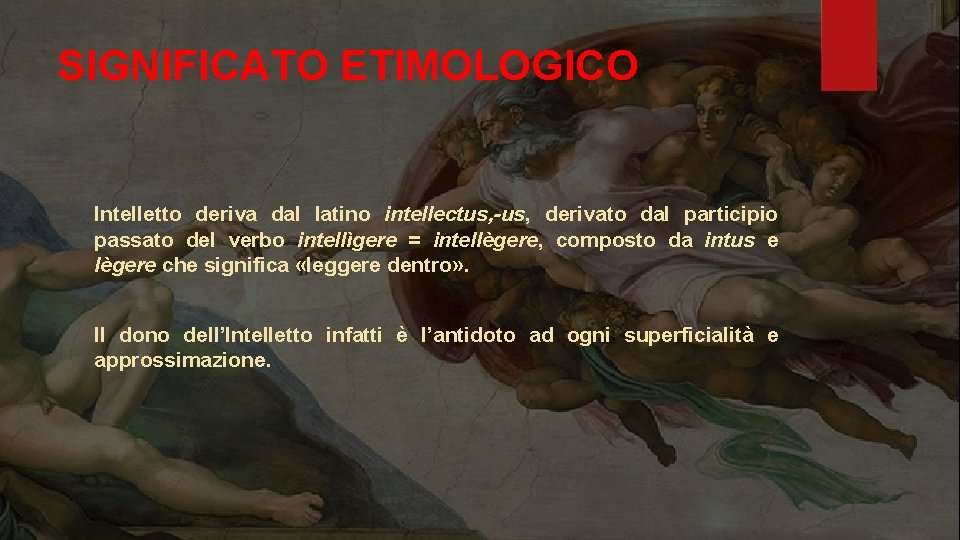 SIGNIFICATO ETIMOLOGICO Intelletto deriva dal latino intellectus, -us, derivato dal participio passato del verbo