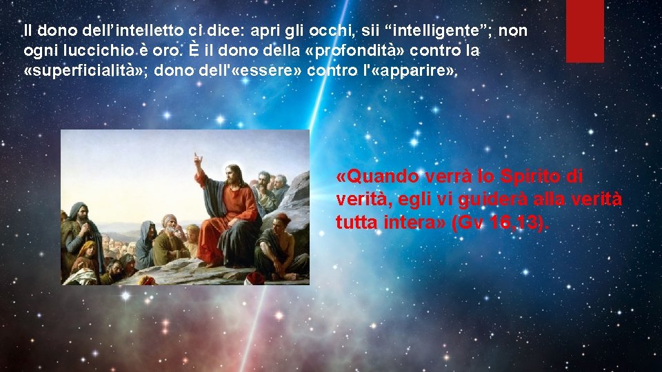 Il dono dell’intelletto ci dice: apri gli occhi, sii “intelligente”; non ogni luccichio è