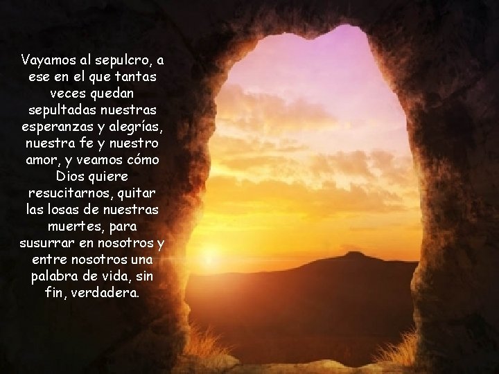 Vayamos al sepulcro, a ese en el que tantas veces quedan sepultadas nuestras esperanzas