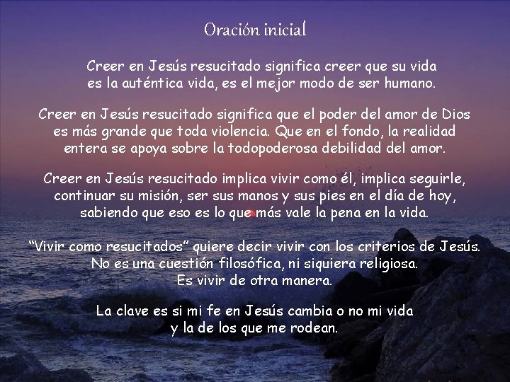 Oración inicial Creer en Jesús resucitado significa creer que su vida es la auténtica