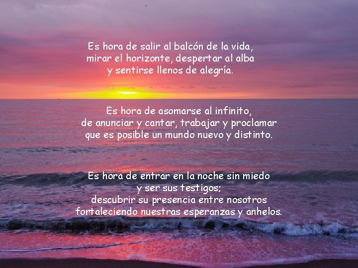 Es hora de salir al balcón de la vida, mirar el horizonte, despertar al