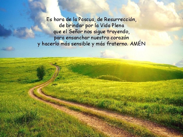 Es hora de la Pascua, de Resurrección, de brindar por la Vida Plena que