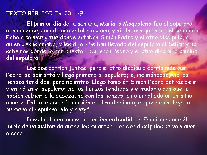 TEXTO BÍBLICO Jn. 20. 1 -9 El primer día de la semana, María la