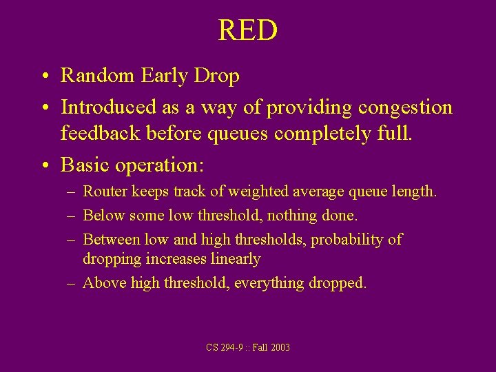 RED • Random Early Drop • Introduced as a way of providing congestion feedback