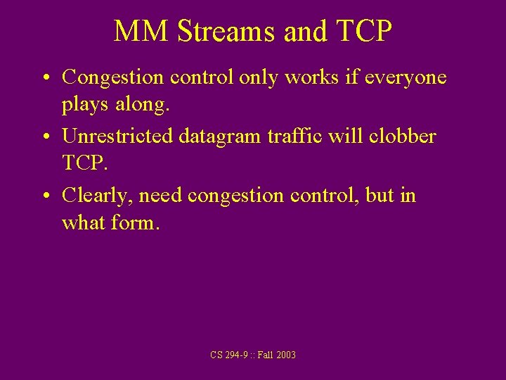 MM Streams and TCP • Congestion control only works if everyone plays along. •