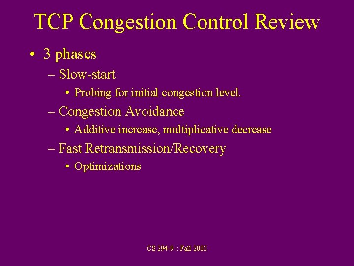 TCP Congestion Control Review • 3 phases – Slow-start • Probing for initial congestion