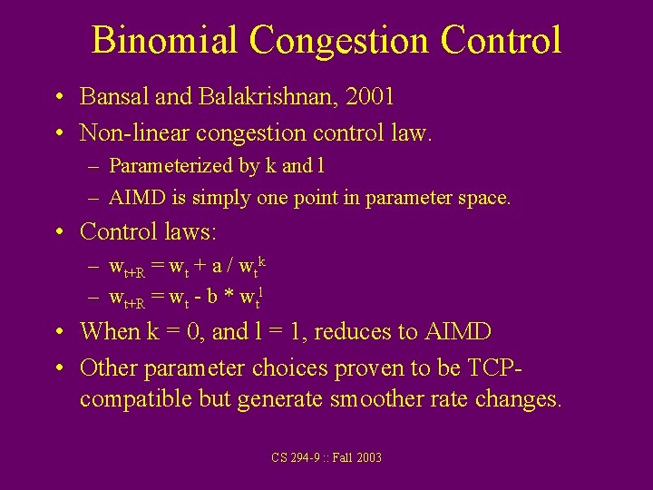 Binomial Congestion Control • Bansal and Balakrishnan, 2001 • Non-linear congestion control law. –
