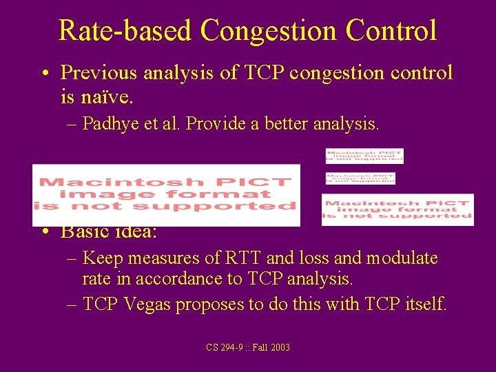 Rate-based Congestion Control • Previous analysis of TCP congestion control is naïve. – Padhye