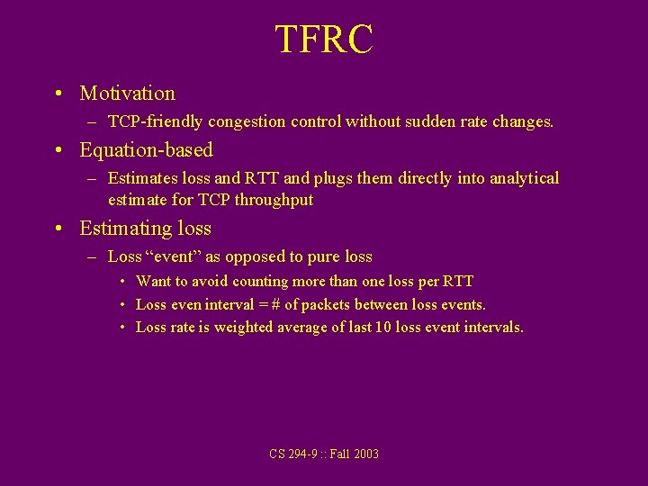 TFRC • Motivation – TCP-friendly congestion control without sudden rate changes. • Equation-based –