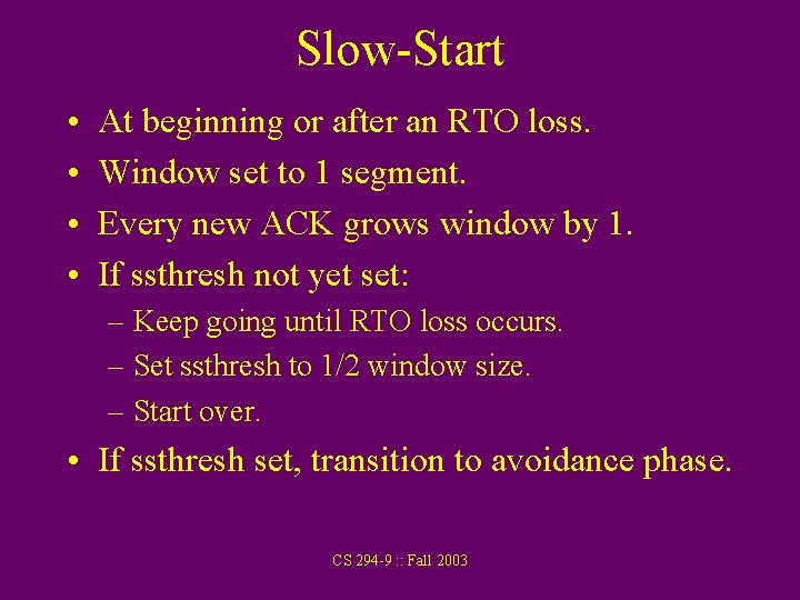 Slow-Start • • At beginning or after an RTO loss. Window set to 1