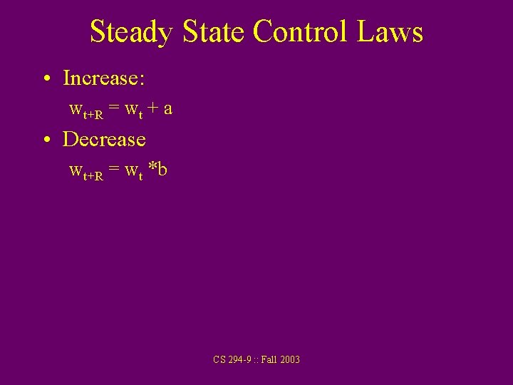 Steady State Control Laws • Increase: wt+R = wt + a • Decrease wt+R