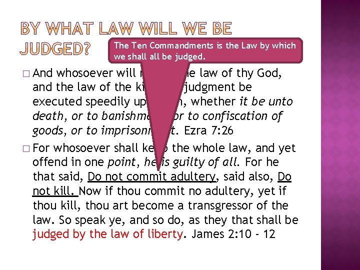 The Ten Commandments is the Law by which we shall be judged. � And