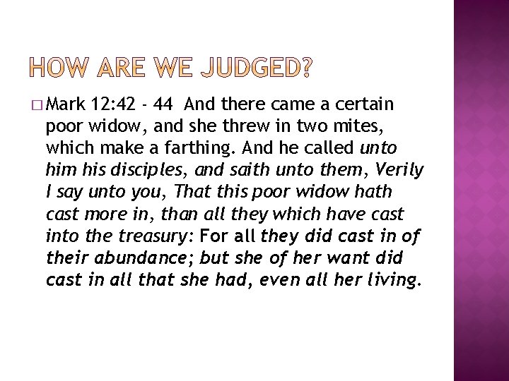 � Mark 12: 42 - 44 And there came a certain poor widow, and