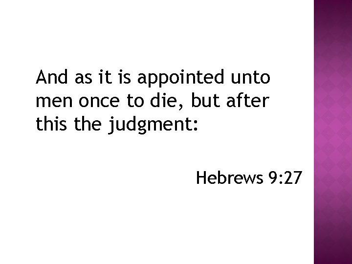 And as it is appointed unto men once to die, but after this the