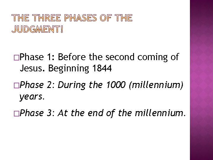 �Phase 1: Before the second coming of Jesus. Beginning 1844 �Phase 2: During the