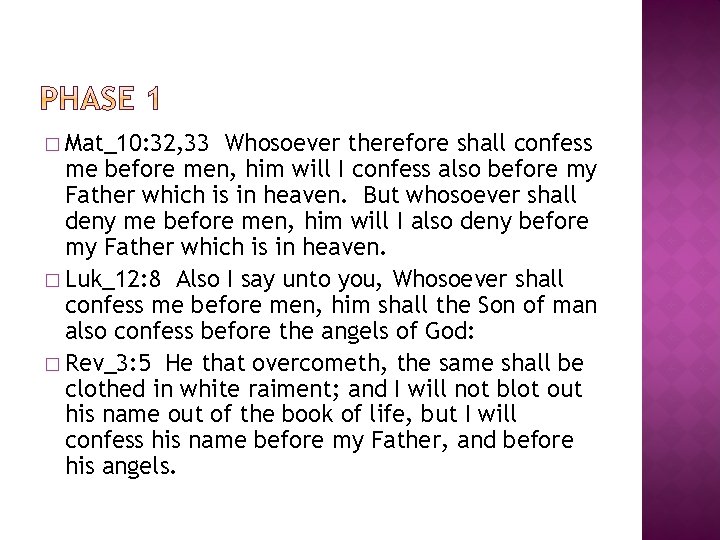 � Mat_10: 32, 33 Whosoever therefore shall confess me before men, him will I