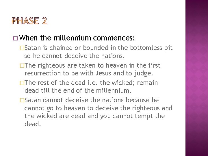 � When the millennium commences: �Satan is chained or bounded in the bottomless pit