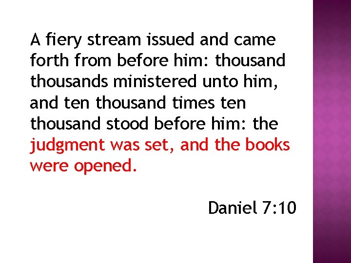 A fiery stream issued and came forth from before him: thousands ministered unto him,