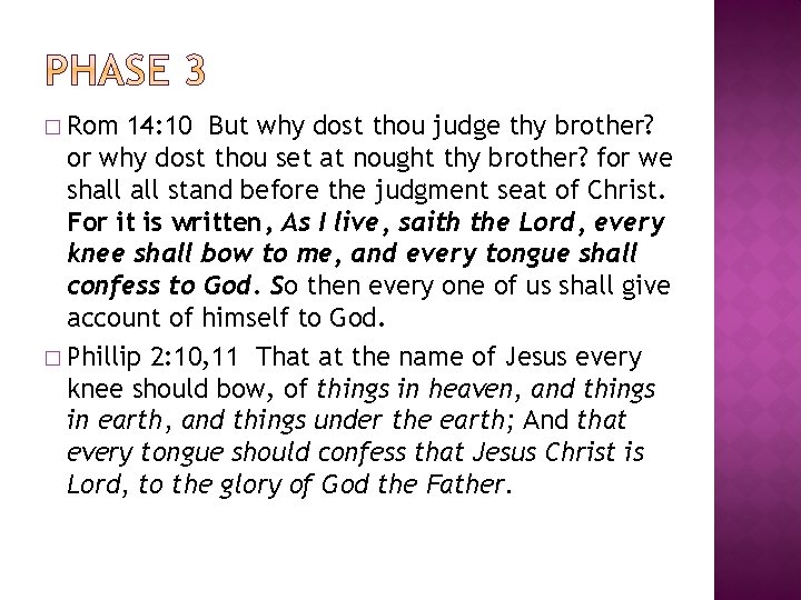 � Rom 14: 10 But why dost thou judge thy brother? or why dost