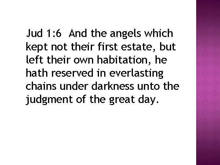 Jud 1: 6 And the angels which kept not their first estate, but left