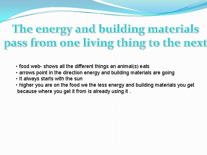 The energy and building materials pass from one living thing to the next •