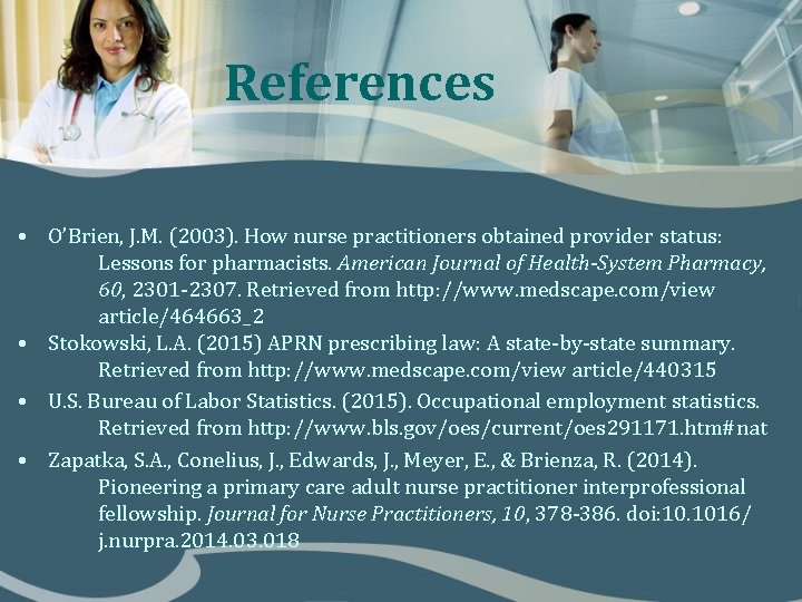 References • O’Brien, J. M. (2003). How nurse practitioners obtained provider status: Lessons for