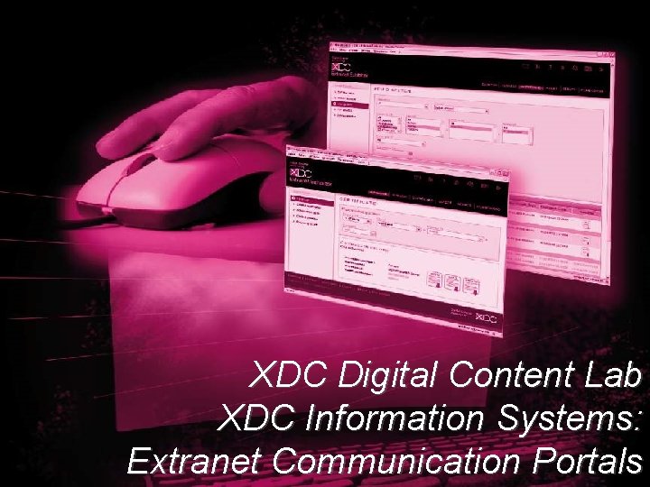 XDC Digital Content Lab XDC Information Systems: Extranet Communication Portals 