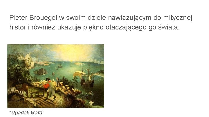 Pieter Brouegel w swoim dziele nawiązującym do mitycznej historii również ukazuje piękno otaczającego go