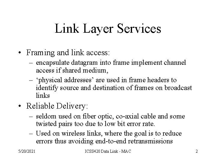 Link Layer Services • Framing and link access: – encapsulate datagram into frame implement